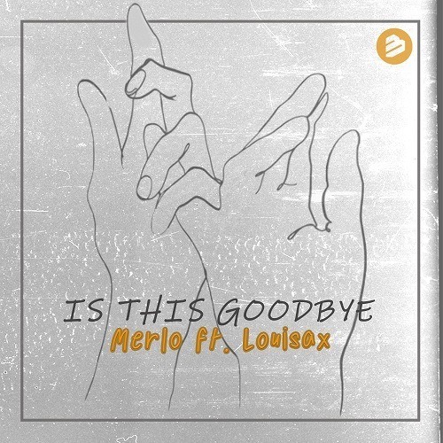 Merlo Ft. Louisax-Is This Goodbye