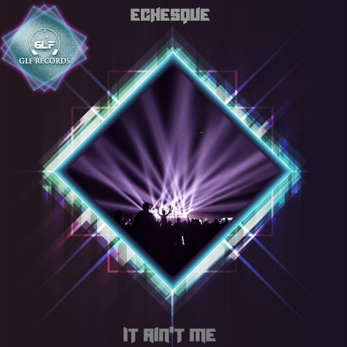 Echesque-It Ain't Me
