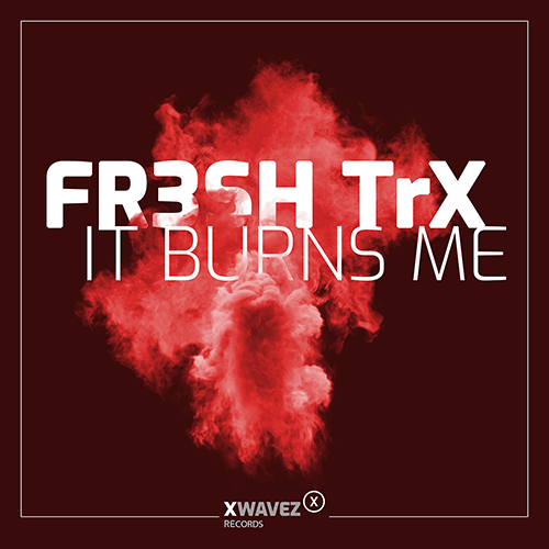 FR3SH TrX-It Burns Me