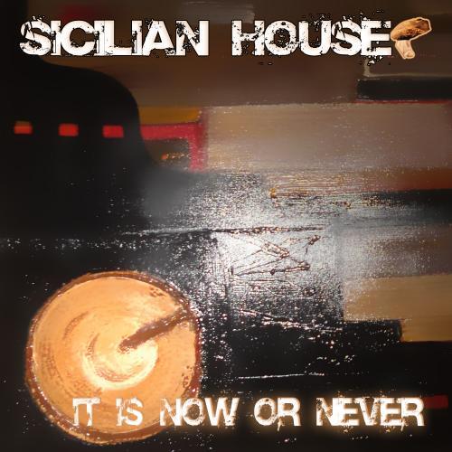 Sicilian House-It Is Now Or Never