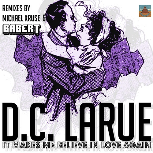 D.c. Larue, Babert, Michael Kruse-It Makes Me Believe In Love Again (babert & Kruse Remixes)