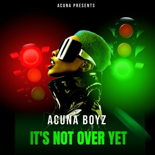 Acuna Boyz-It's Not Over Yet