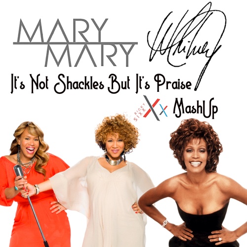 Mary Mary & Victor Calderone Vs. Whitney Houston, Ricky Sixx-It's Not Shackles But It's Praise