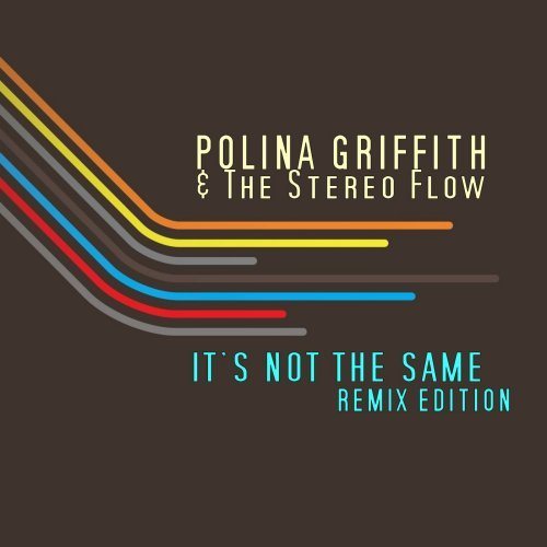 Polina Griffith & The Stereo Flow-It's Not The Same (remix Edition)