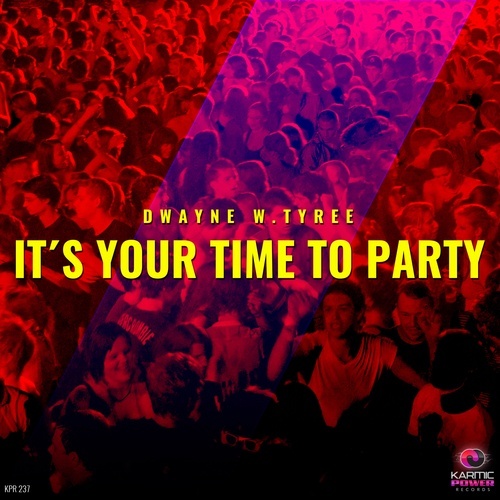 Dwayne W. Tyree-It's Your Time To Party