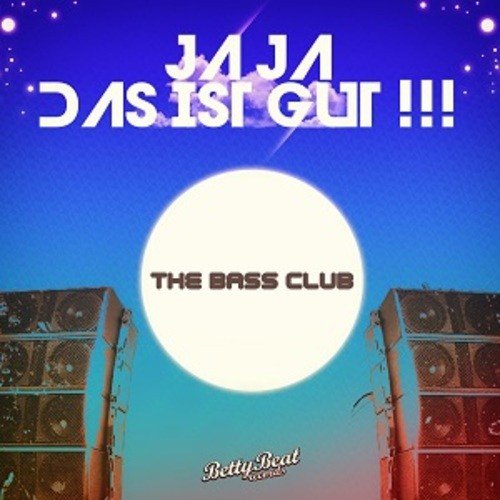 The Bass Club-Ja Ja - Das Ist Gut!!!