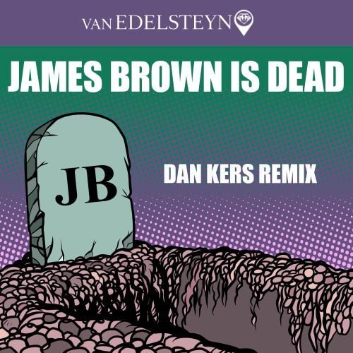Van Edelsteyn-James Brown Is Dead (dan Kers Remix)