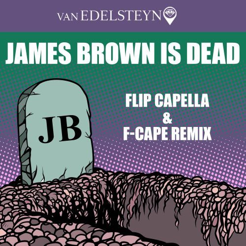 Van Edelsteyn-James Brown Is Dead (flip Cappella & F-cape Remix)