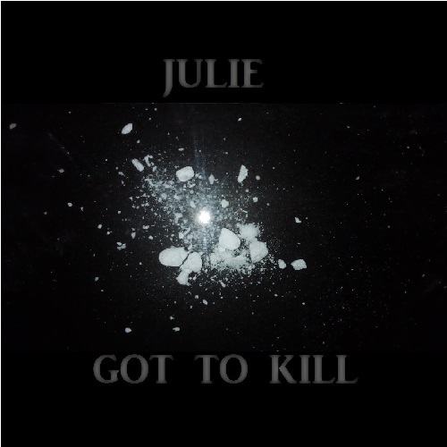 Julie - Got To Kill