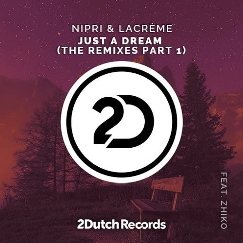 Nipri & Lacrème Feat. Zhiko, Danny Ores & Reverse Prime, Flaremode & Adler, Xmulty-Just A Dream (the Remixes Part 1)