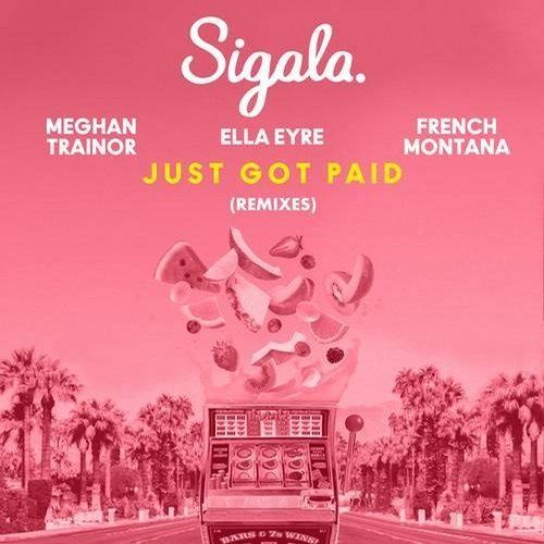 Sigala & Ella Eyre & Meghan Trainor Ft. French Montana, Dean Eg, M-22, The Him-Just Got Paid (remixes)
