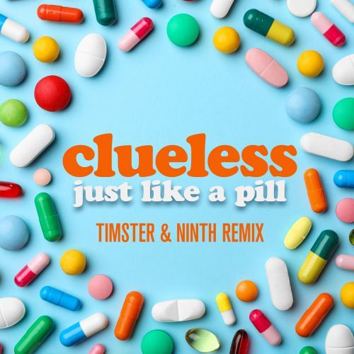 Clueless-Just Like A Pill (timster & Ninth Remix)