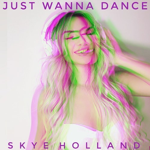 Skye Holland-Just Wanna Dance