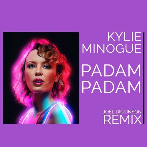 kylie Minogue, Joel Dickinson-Kylie Minogue - Padam Padam (joel Dickinson Mixes)