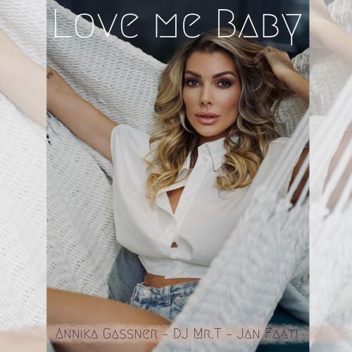 Dj Mr. T, Jan Faati, Annika Gassner-Love Me Baby - Annika Gassner, Dj Mr. T Feat. Jan Faati