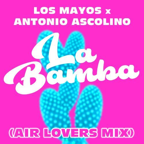 Los Mayos, Antonio Ascolino, Air Lovers-La Bamba (air Lovers Mix)