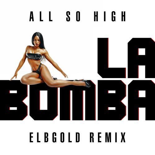 All So High, Elbgold-La Bomba (elbgold Remix)