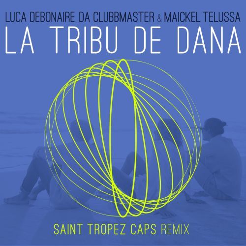 Luca Debonaire, Maickel Telussa, Da Clubbmaster, Saint Tropez Caps-La Tribu De Dana (saint Tropez Caps Remix)