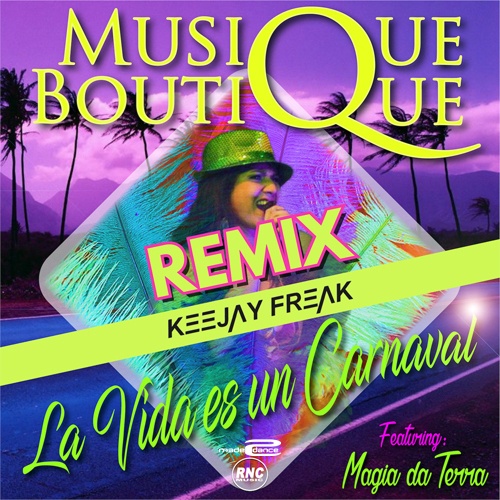 Musique Boutique Feat. Magia Da Terra, Keejay Freak-La Vida Es Un Carnaval