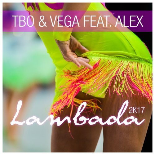 Tbo & Vega Feat. Alex, Steve Cypress & Jane Vogue , Kamil, Turner & Margin-Lambada 2k17