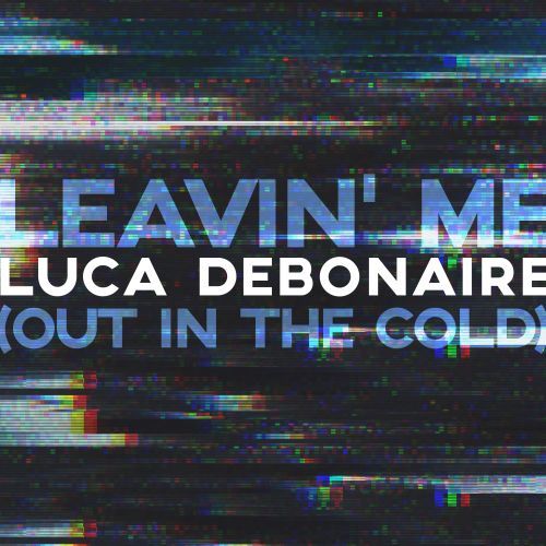 Luca Debonaire-Leavin' Me (outin The Cold)