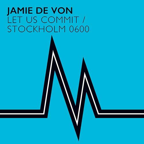 Jamie De Von-Let Us Commit / Stockholm 0600