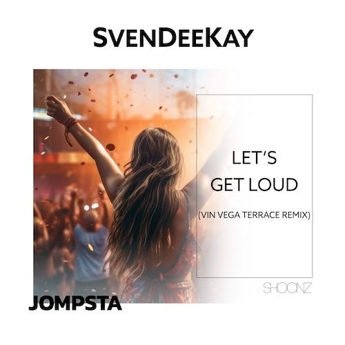 Svendeekay, Vin Vega-Let's Get Loud (vin Vega Terrace Remix)