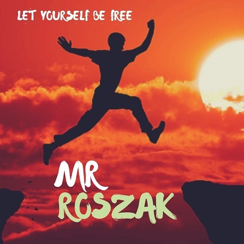 Mr Roszak-Let Yourself Be Free