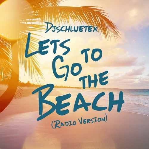 Djschluetex-Lets Go To The Beach