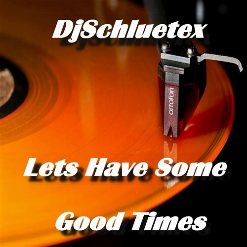 Djschluetex-Lets Have Some Good Times