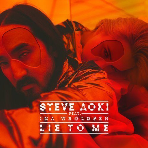 Steve Aoki Ft. Ina Wroldsen, Steve Aoki-Lie To Me