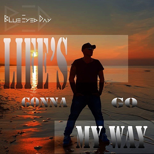 Blue Eyed Day-Life’s Gonna Go My Way