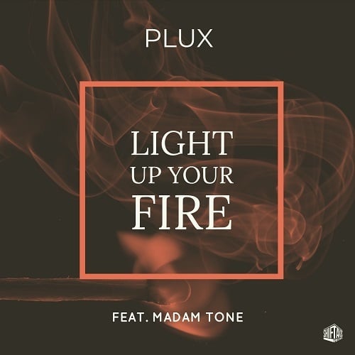 Plux-Light Up Your Fire Feat. Madam Tone