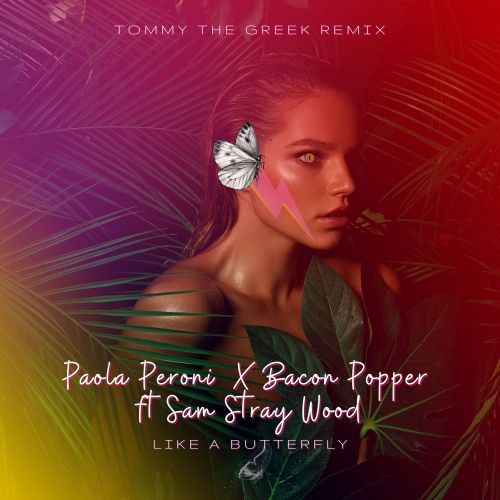 Paola Peroni, Bacon Popper, Tommy The Greek-Like A Butterfly (tommy The Greek Remix)