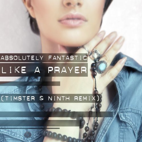 Absolutely Fantastic-Like A Prayer (timster & Ninth Remix)
