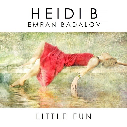 Heidi B Feat. Emran Badalov, Ruby Skye-Little Fun