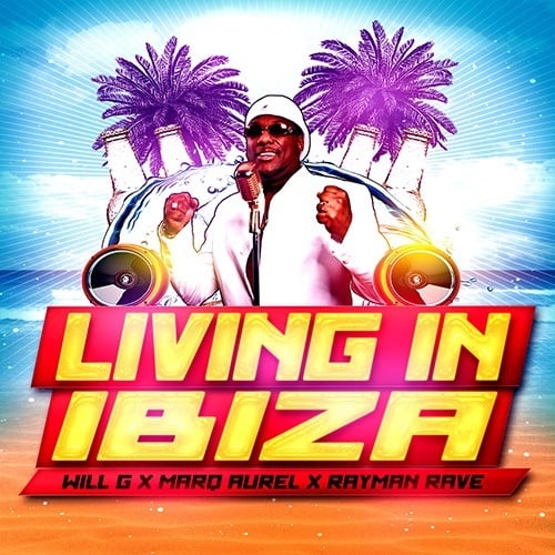 Will G  X Marq Aurel X Rayman Rave, Green Scully, Dj Combo & Sander-7, Jerry Delay & Marauder-Living In Ibiza