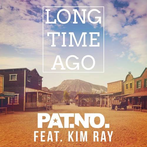 Pat.no. Feat. Kim Ray-Long Time Ago