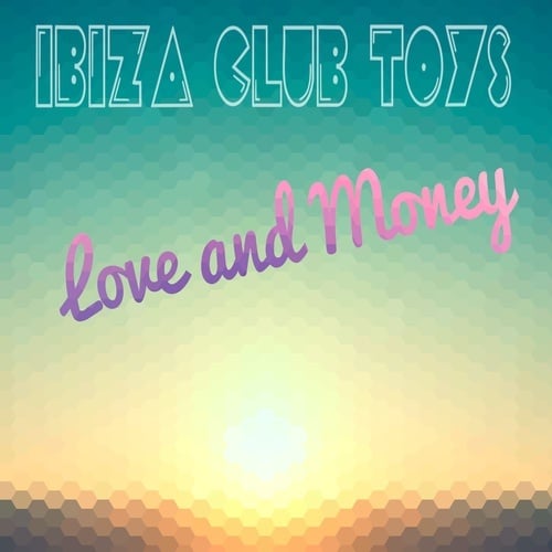 Ibiza Club Toys-Love And Money