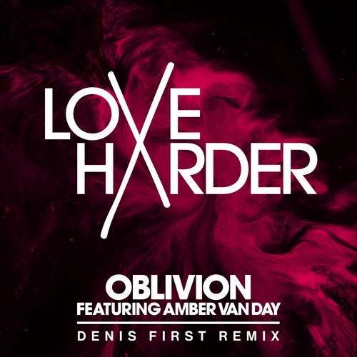 Oblivion Ft. Amber Van Day, Denis First-Love Harder