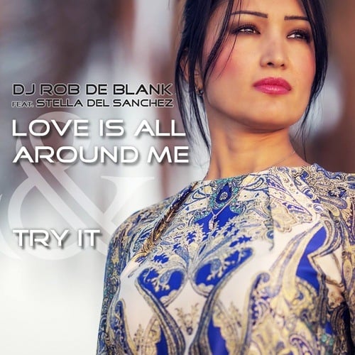 Dj Rob De Blank Feat. Stella Del Sanchez-Love Is All Around Me & Try It (ep)
