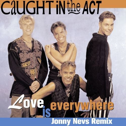 Caught In The Act, Jonny Nevs-Love Is Everywhere (jonny Nevs Remix)