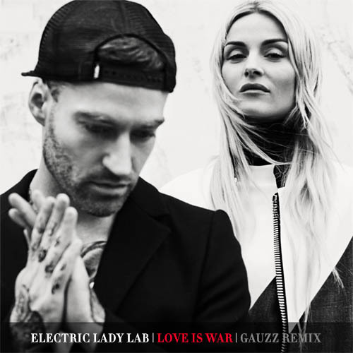 Electric Lady Lab-Love Is War (gauzz Remix)