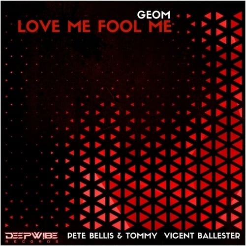 Geom, Pete Bellis & Tommy , Vicent Ballester-Love Me Fool Me