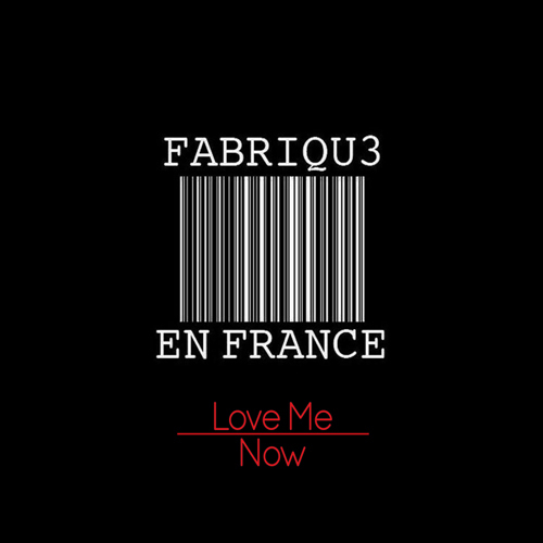 Fabriqu3 En France-Love Me Now