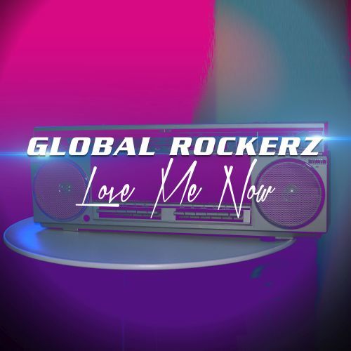 Global Rockerz-Love Me Now