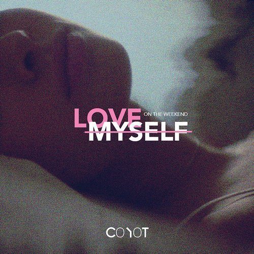 Coyot-Love Myself (on The Weekend)