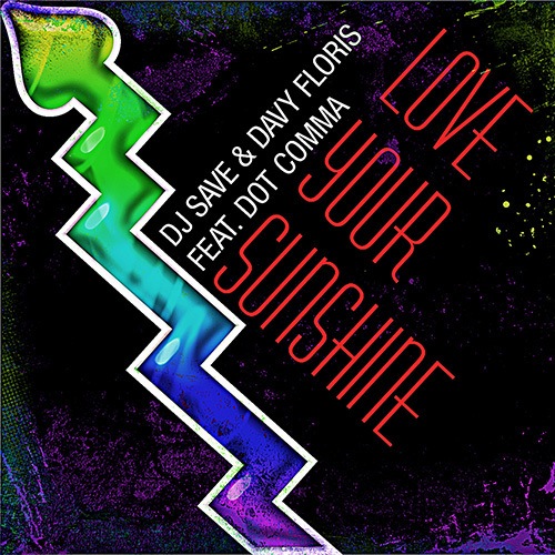 Dj Save & Davy Floris Feat. Dot Comma-Love Your Sunshine