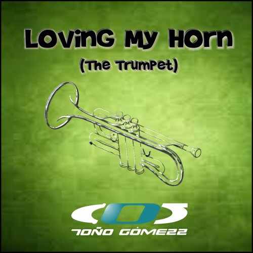 Toño Gomezz-Loving My Horn (the Trumpet)
