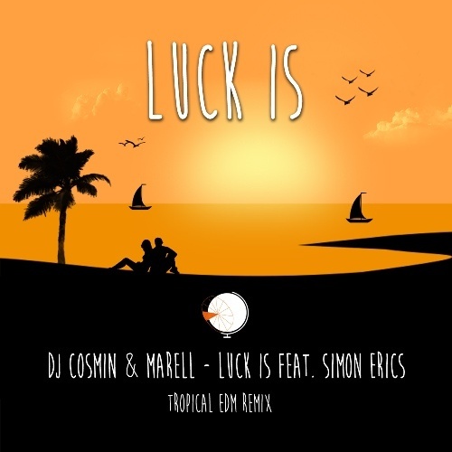 DJ Cosmin & Marell Feat. Simon Erics, DJ Cosmin-Luck Is (tropical Edm Remix)